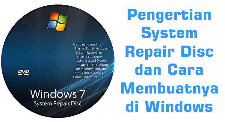 Pengertian System Repair Disc dan Cara Membuatnya di Windows