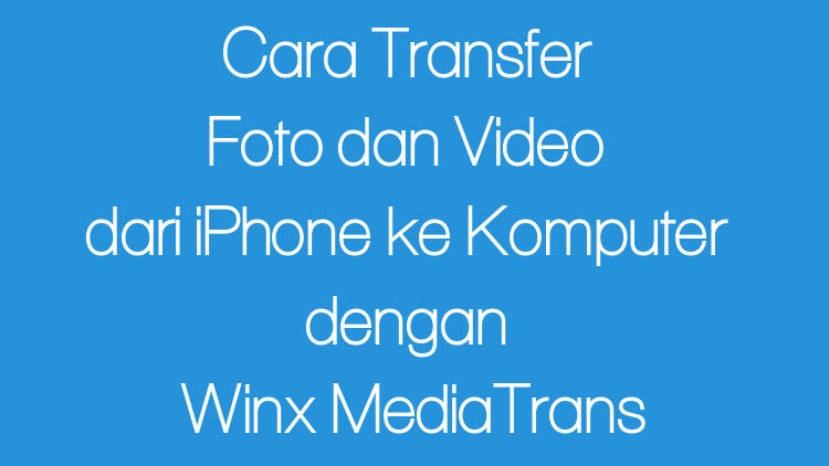 Transfer Dari Iphone Ke Pc Denga Winx Mediatrans