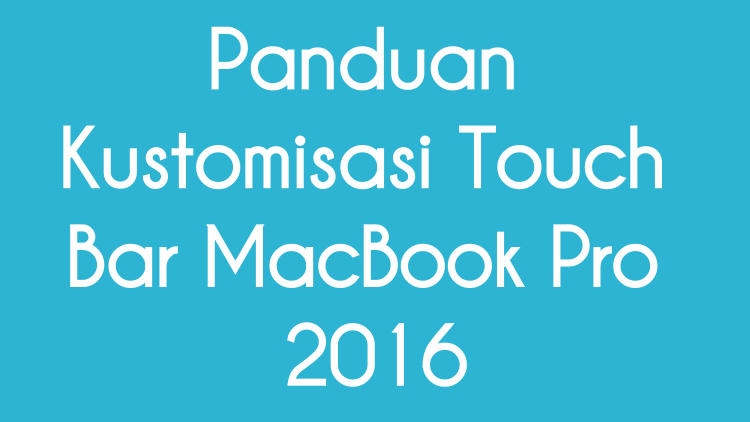 Panduan Kustomisasi Touch Bar Macbook Pro 2016