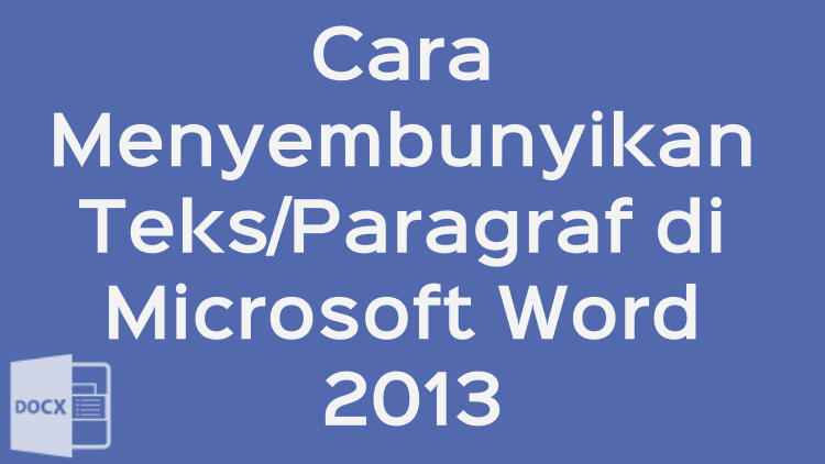 Cara Menyembunyikan Teks Di Microsoft Word 2013