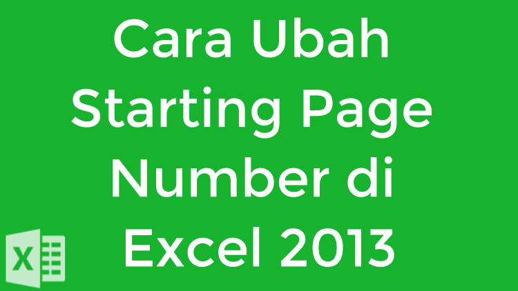 Cara Ubah Starting Page Number Di Excel 2013