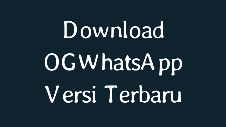 Download Ogwhatsapp Terbaru