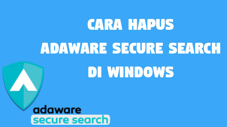 Cara Hapus Adaware Secure Search Di Windows